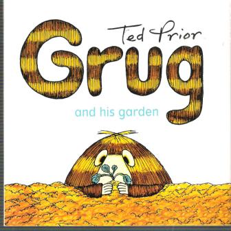 GRUG and his Garden : Ted Prior : Softcover picture book